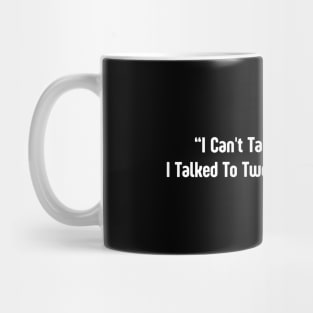 I Can't Talk To You Today Mug